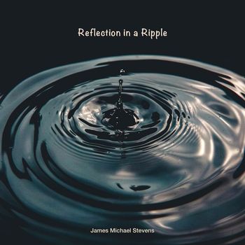 James Michael Stevens - Reflection in a Ripple