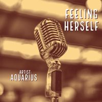 Aquarius - Feeling Herself (Explicit)