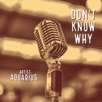 Aquarius - Don’t Know Why (Explicit)