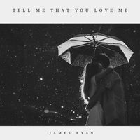 James Ryan - Tell Me That You Love Me