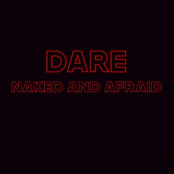 Dare - Naked and Afraid (Explicit)