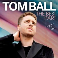 Tom Ball - The Best Part