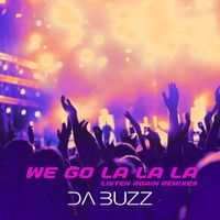 Da Buzz - We Go La La La (Listen Again Remixes)