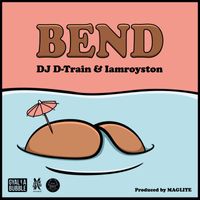 DJ D-Train & Iamroyston - BEND (Explicit)