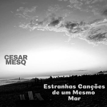 Cesar Mesq - Estranhas Canções de um Mesmo Mar