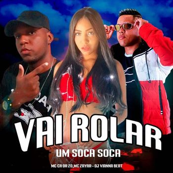 MC CR DA ZO, MC ZAYRA and DJ VIANNA BEAT - Vai Rolar um Soca Soca (Explicit)