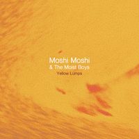 Moshi Moshi and the Moist Boys - Yellow Lumps