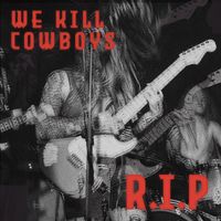 We Kill Cowboys - RIP