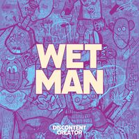 Wet Man - Discontent Creator