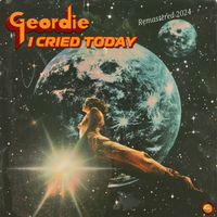 Geordie - I Cried Today (Remastered 2024)