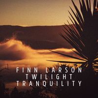 Finn Larson - Twilight Tranquility