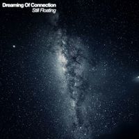 Dreaming Of Connection - Still Floating
