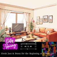 City Swing - Fresh Jazz & Bossa for the Beginning of a New Life
