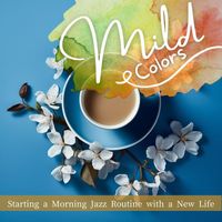 Mild Colors - Starting a Morning Jazz Routine with a New Life