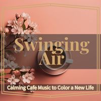 Swinging Air - Calming Cafe Music to Color a New Life