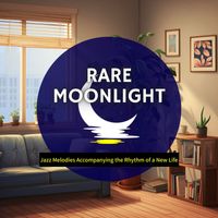 Rare Moonlight - Jazz Melodies Accompanying the Rhythm of a New Life