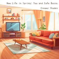 Creamy Shades - New Life in Spring: You and Cafe Bossa