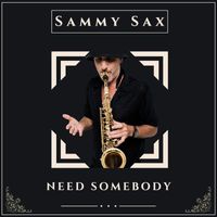 Sammy Sax - Need Somebody