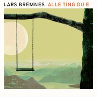 Lars Bremnes - Alle ting du e