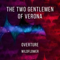 WildFlower - The Two Gentlemen of Verona Overture (Original Soundtrack)