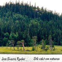 Jon Sverre Ruder - Stå vakt om naturen