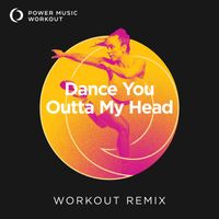 Power Music Workout - Dance You Outta My Head