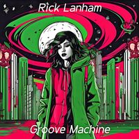 Rick Lanham - Groove Machine