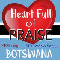 Soekie Sandra Krog - Heart Full of Praise - Kids Sing Setswana Songs - Botswana