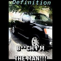 Definition - BITCH I'M THE MAN (Explicit)