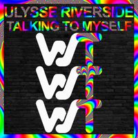 Ulysse Riverside - Talking To Myself