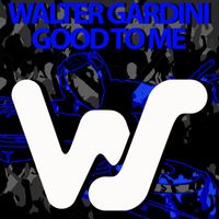 Walter Gardini - Good To Me