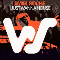 Emiel Roche - I Just Wanna House