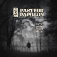 Pasteur Papillon - On va sauver ce qui reste
