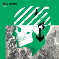 Reigns - Dead Centre