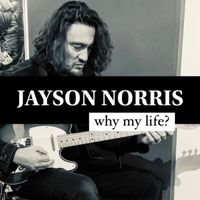 Jayson Norris - Why My Life?