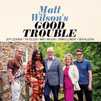 Matt Wilson - Good Trouble