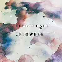 Nico Ciolfi - Electronic Flowers