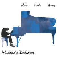 Wolff, Clark and Dorsey - A Letter to Bill Evans