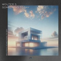 Wouter S - Got Something To Say