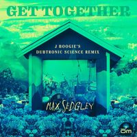 Max Sedgley feat. Tasita D'Mour - Get Together (J Boogie's Dubtronic Science Remix)