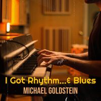 Michael Goldstein - I Got Rhythm...& Blues