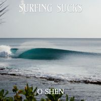 O-Shen - Surfing Sucks