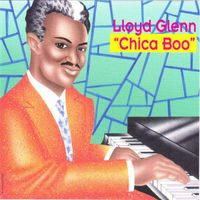 Lloyd Glenn - "Chica Boo"