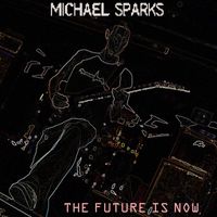 Michael Sparks - The Future Is Now