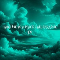 Ev - Take Me To A Place Call Paradise