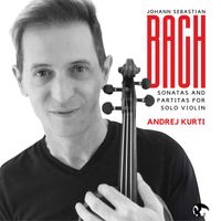 Andrej Kurti - Bach: Sonatas and Partitas for Solo Violin