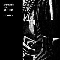 ZT TOSHA - A Garden for Orpheus