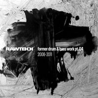 Rawtekk - Former Drum & Bass Work, Pt.04 (2008 - 2011)