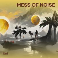 UNI - Mess of Noise