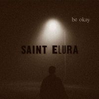Saint Elura - Be Okay